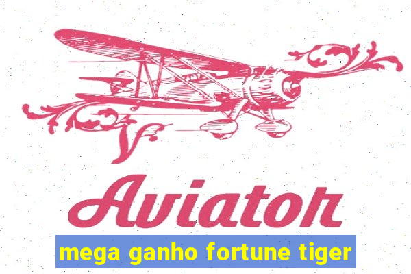 mega ganho fortune tiger